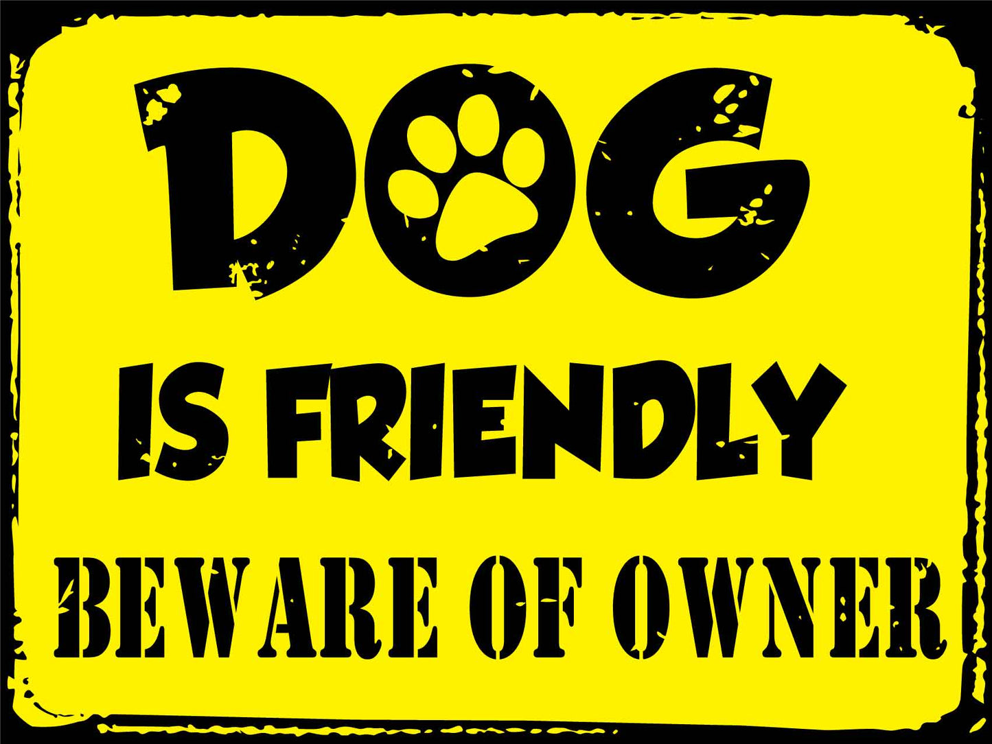 Dog Is Friendly Beware of Owner Sign - New Signs
