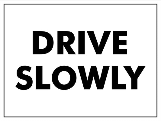 Drive Slowly Sign - New Signs