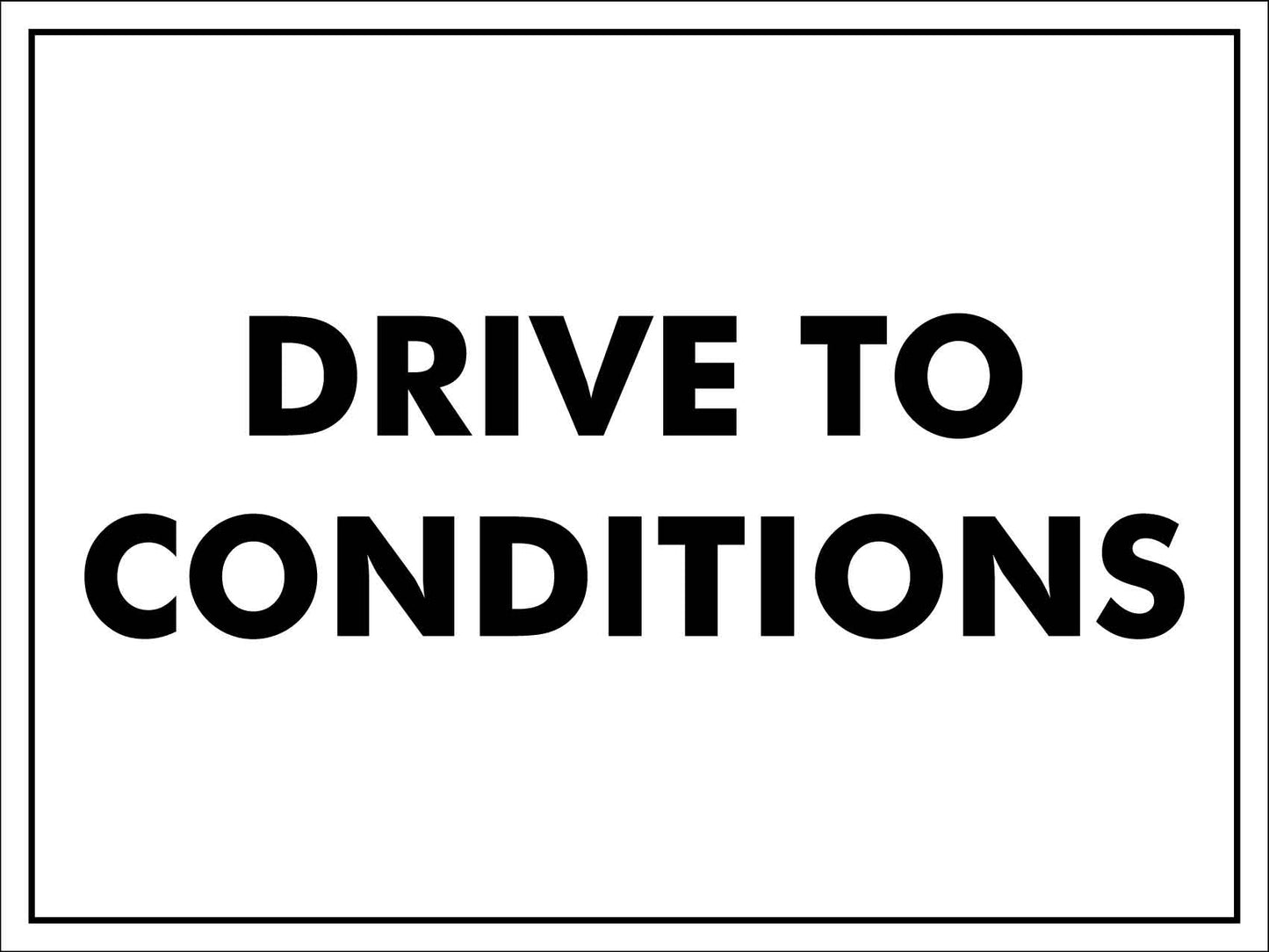 Drive To Conditions Sign - New Signs
