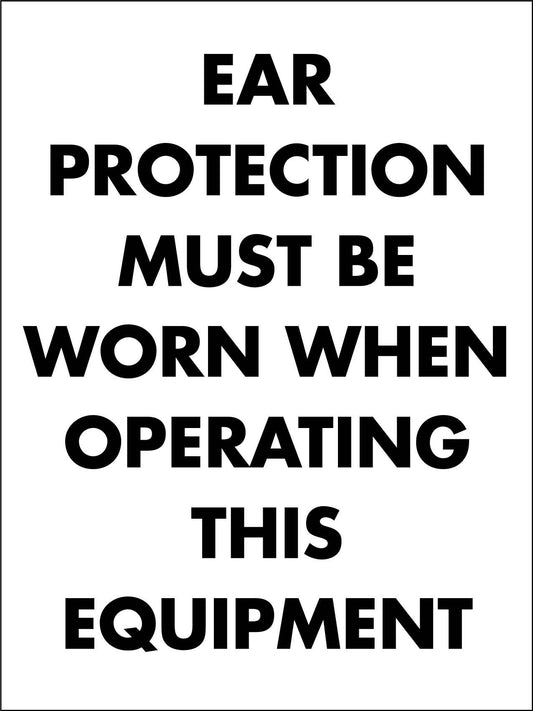 Ear Protection Must Be Worn When Operating This Equipment - New Signs