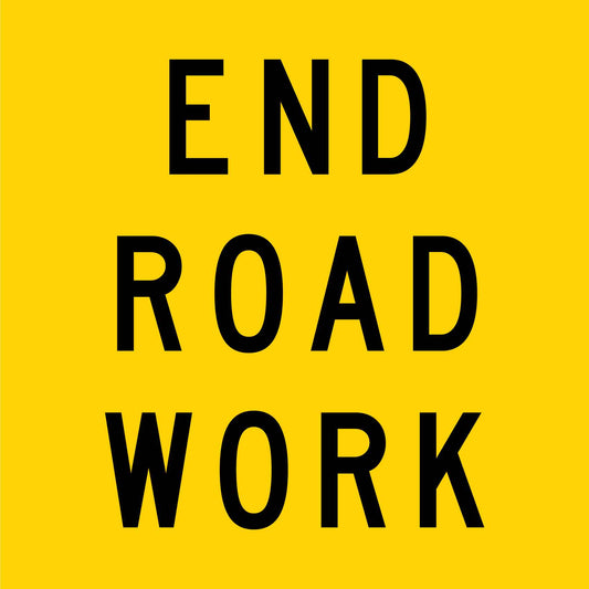 End Road Work Multi Message Traffic Sign - New Signs