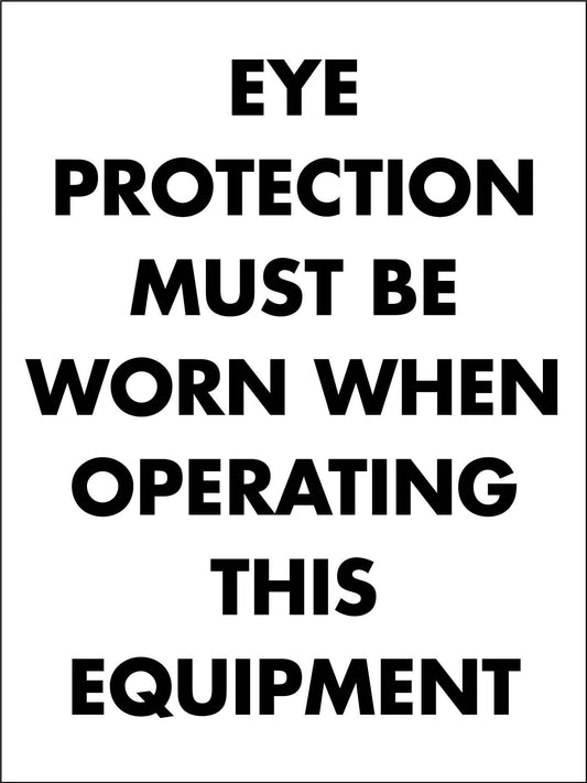 Eye Protection Must Be Worn When Operating This Equipment - New Signs