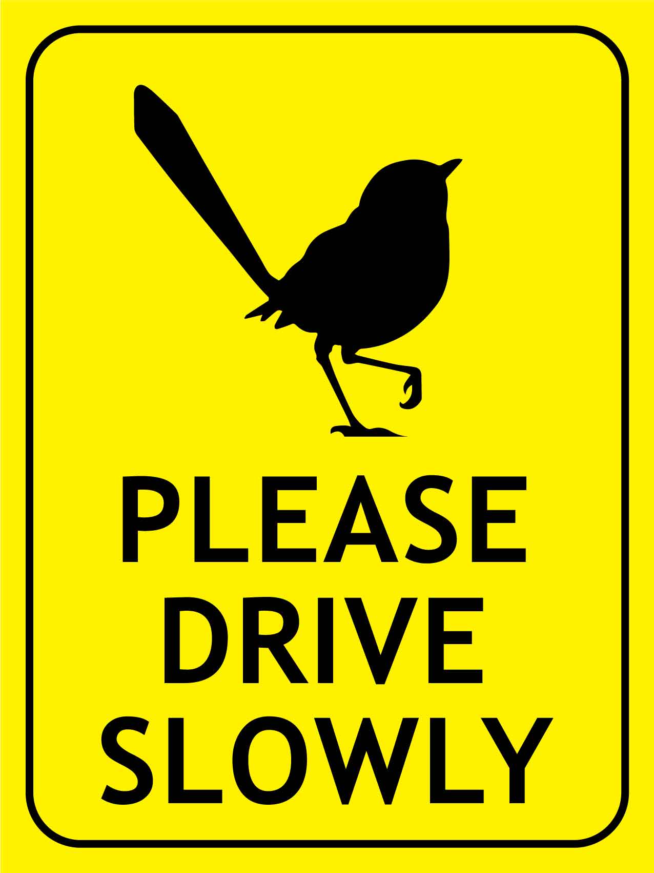 Fairy Wren Please Drive Slowly Bright Yellow Sign - New Signs