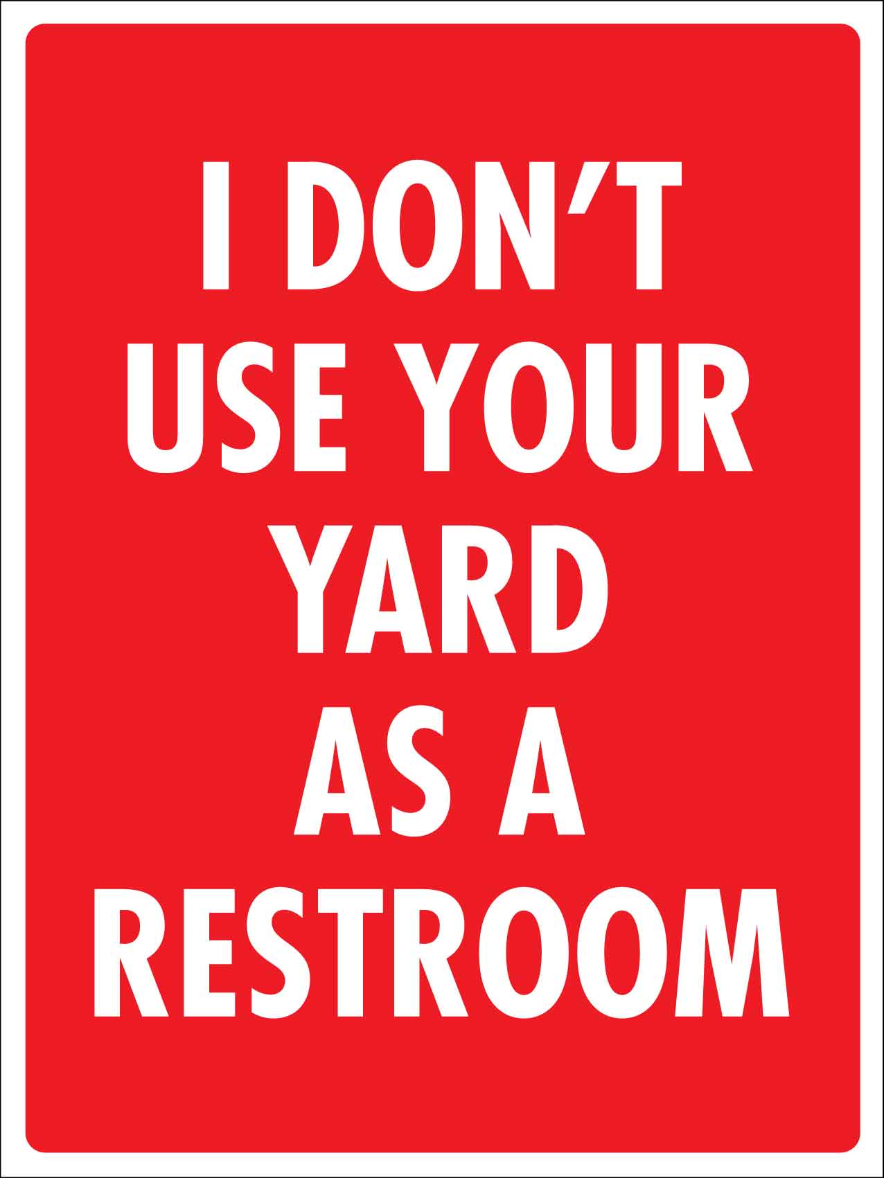 I Dont Use Your Yard As A Restroom Sign - New Signs