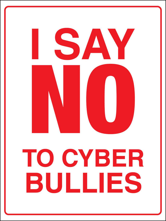 I Say No To Cyber Bullies Sign - New Signs