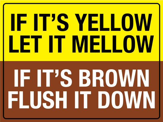 If Its Yellow Let It Mellow If Its Brown Flush It Down Sign - New Signs