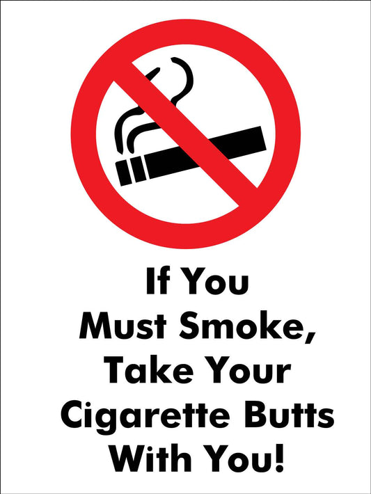 If You Must Smoke, Take Your Cigarette Butts With You Sign - New Signs