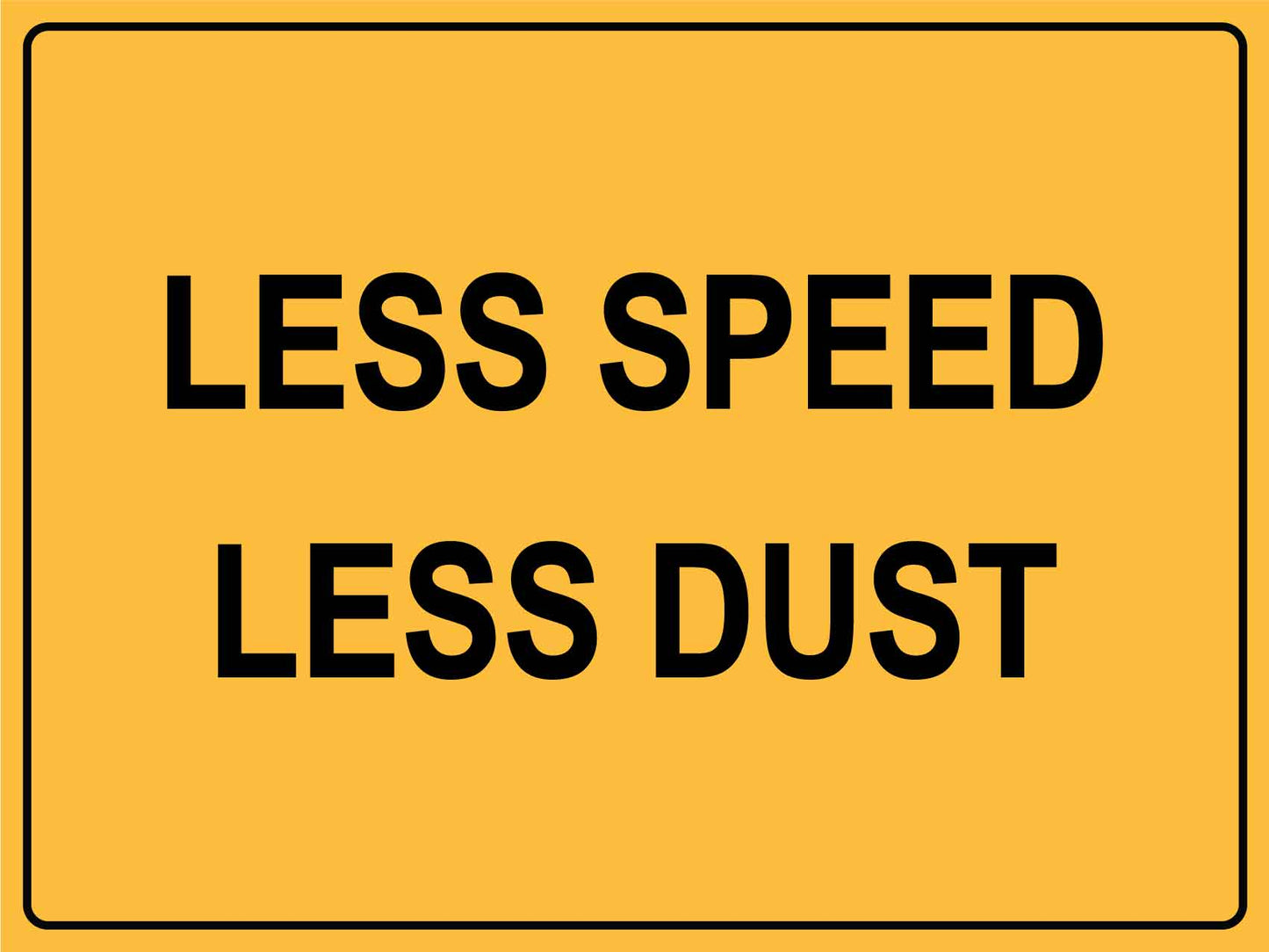 Less Speed Less Dust Sign - New Signs
