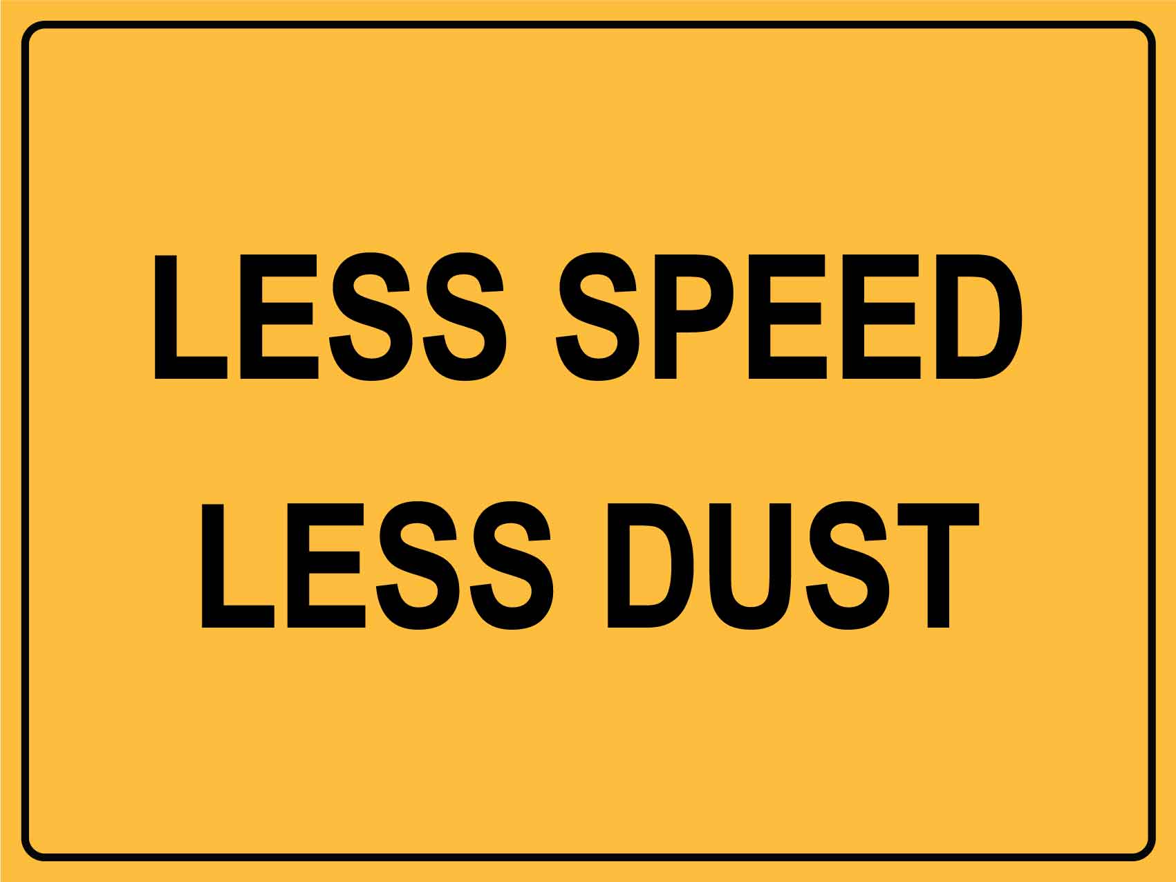 Less Speed Less Dust Sign - New Signs