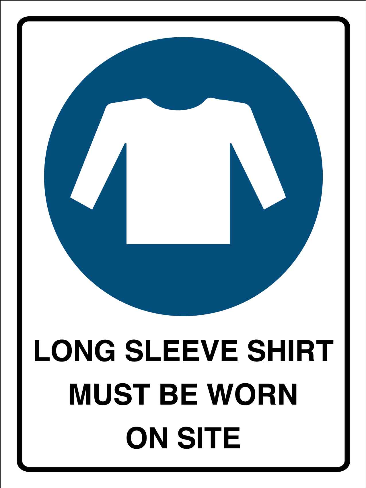 Long Sleeve Shirt Must Be Worn On Site Sign - New Signs