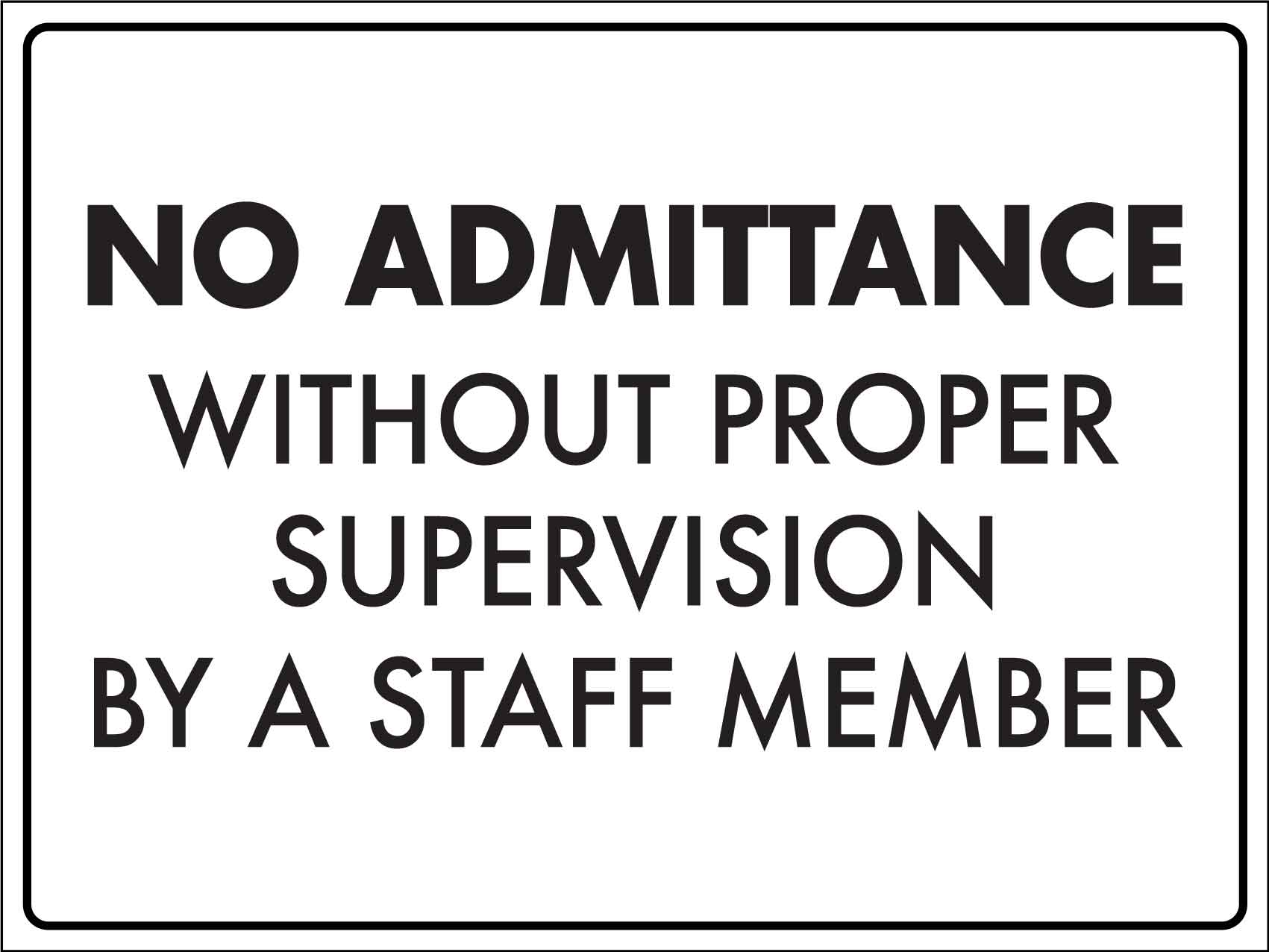 No Supervisor Sign No Admittance Without Proper Supervision By A Staff Member Sign – New Signs