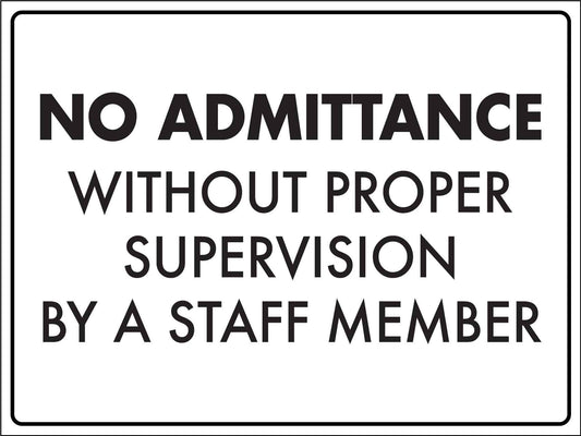 No Admittance Without Proper Supervision By A Staff Member Sign - New Signs