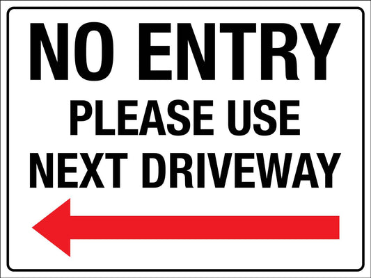 No Entry Please Use Next Driveway (Left Arrow) Sign - New Signs