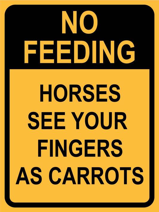 No Feeding Horses See Your Fingers As Carrots Sign - New Signs