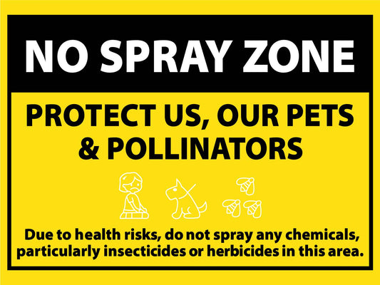 No Spray Zone Protect Us Our Pets & Pollinators Sign - New Signs
