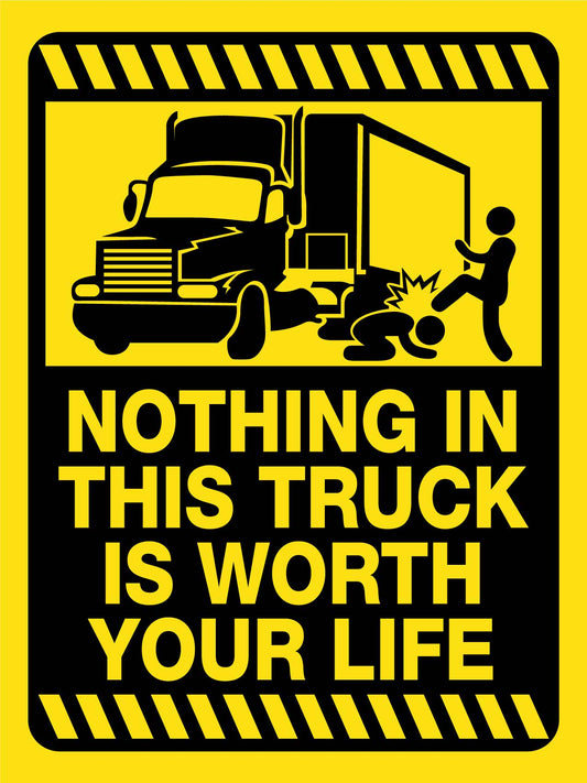 Nothing In This Truck Is Worth Your Life Sign - New Signs