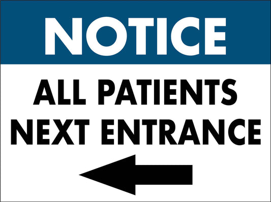 Notice All Patients Next Entrance - Arrow Left Sign - New Signs