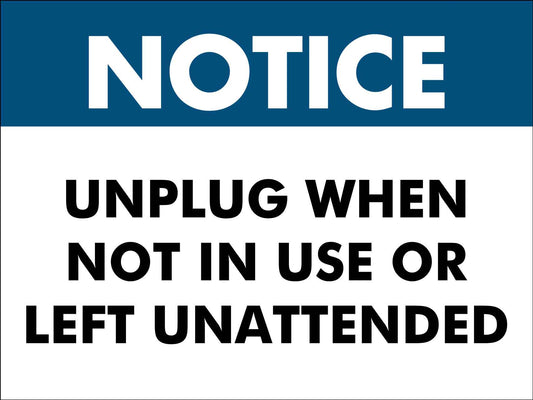 Notice Unplug When Not In Use Or Left Unattended Sign - New Signs