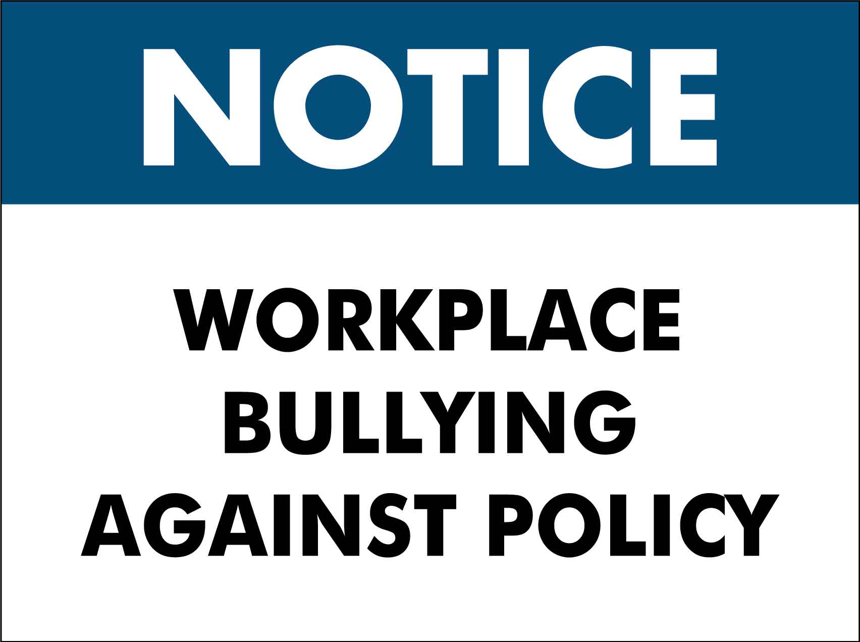 Notice Workplace Bullying Against Policy Sign - New Signs