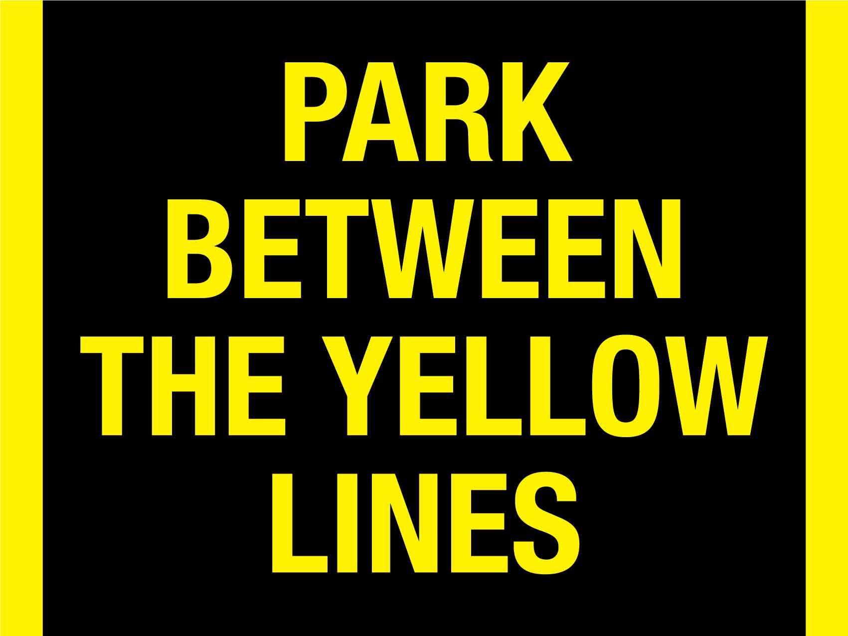 Park Between The Yellow Lines Sign - New Signs