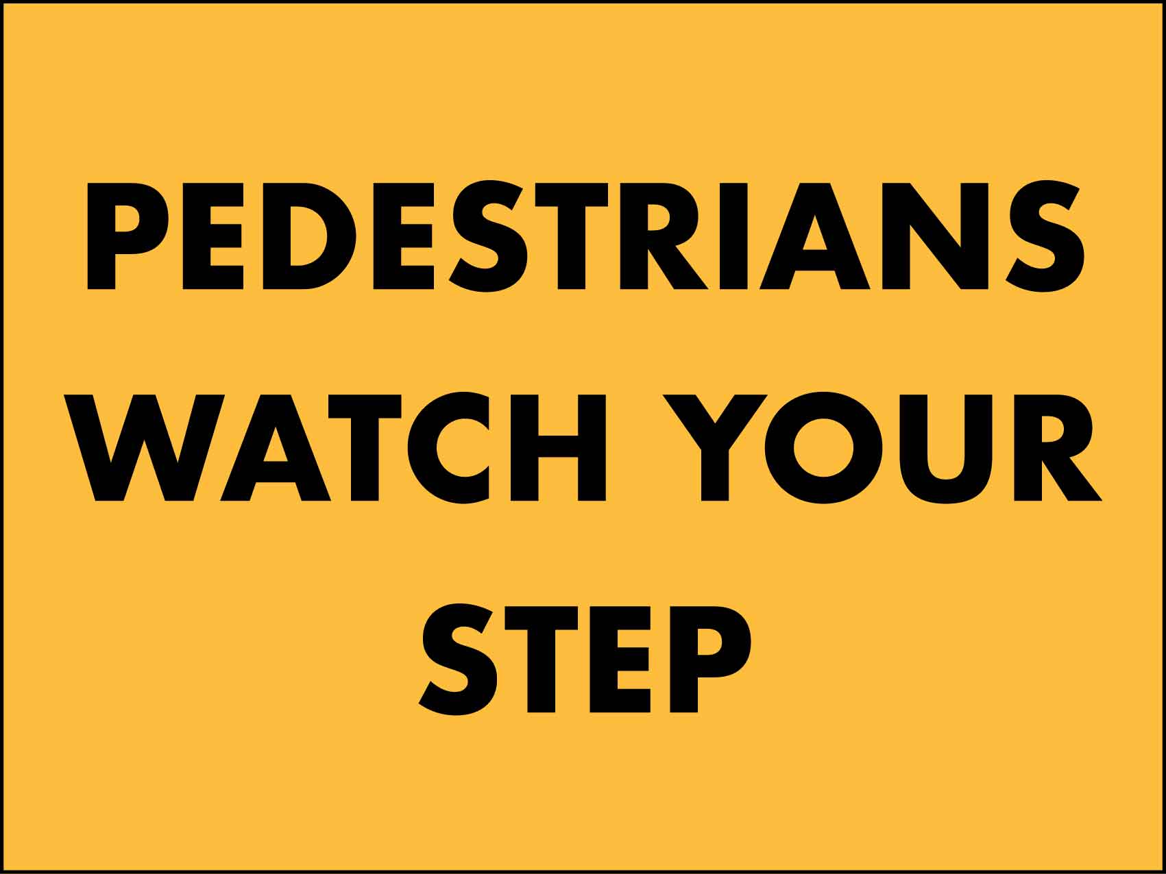 Pedestrians Watch Your Step Sign - New Signs