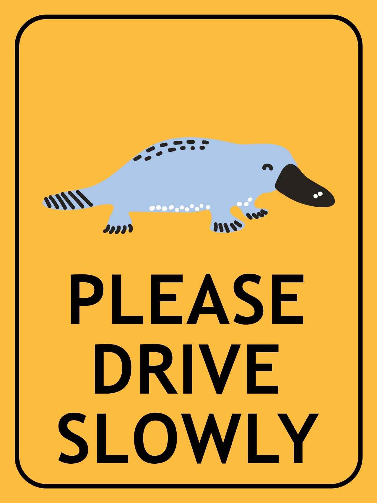 Platypus Cartoon Please Drive Slowly Sign - New Signs