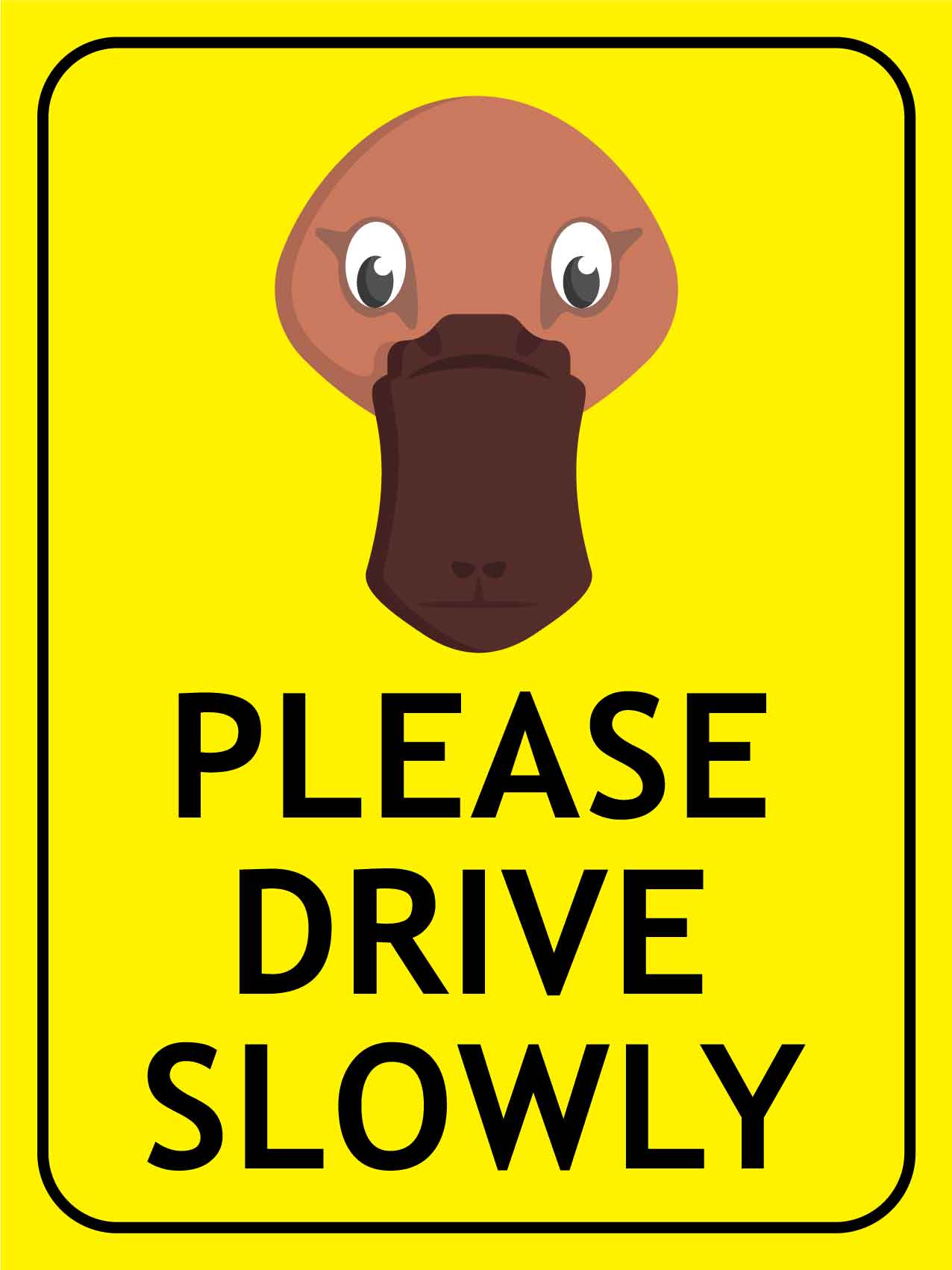 Platypus Face Please Drive Slowly Bright Yellow Sign - New Signs