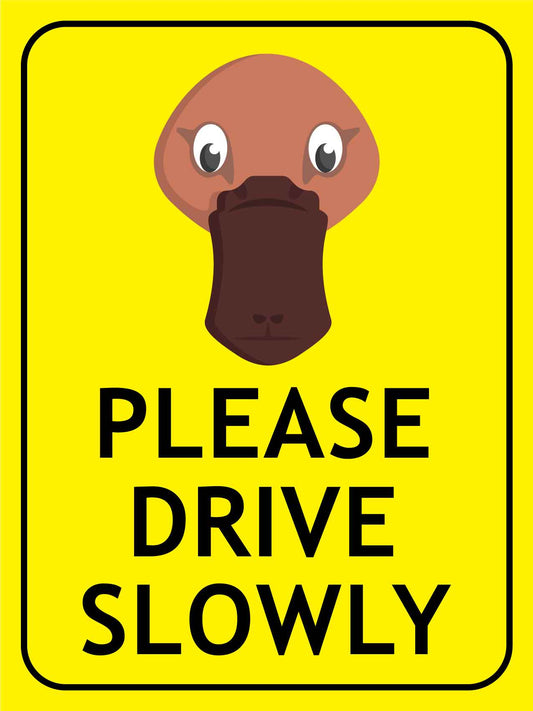 Platypus Face Please Drive Slowly Bright Yellow Sign - New Signs