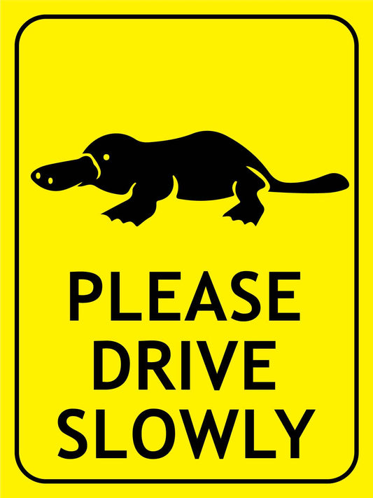 Platypus Please Drive Slowly Bright Yellow Sign - New Signs