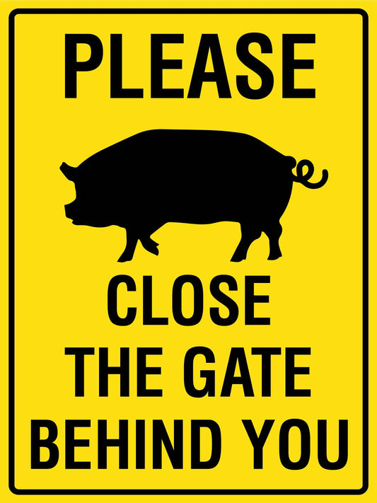 Please Close the Gate Behind You Pig Bright Yellow Sign - New Signs