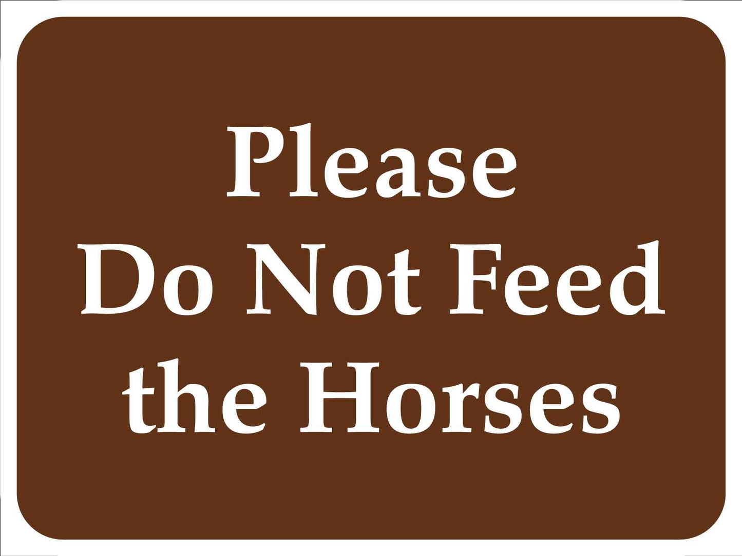 Please Do Not Feed the Horses Brown Sign - New Signs