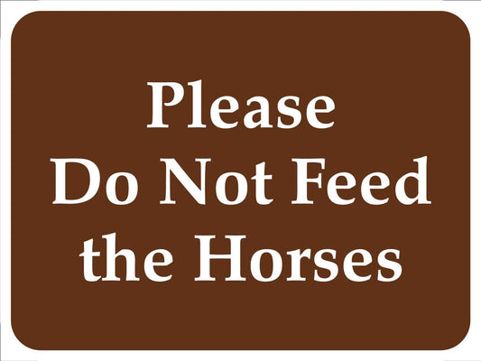 Please Do Not Feed the Horses Brown Sign - New Signs