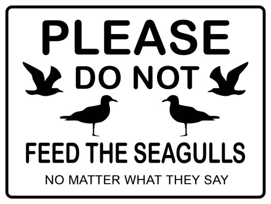 Please Do Not Feed the Seagulls No Matter What They Say Sign - New Signs