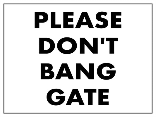 Please Don't Bang Gate Sign - New Signs