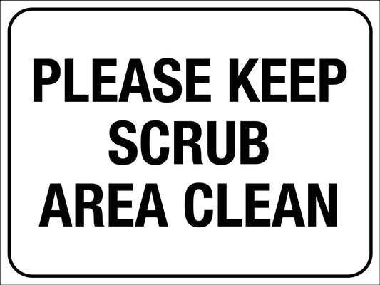 Please Keep Scrub Area Clean Sign - New Signs