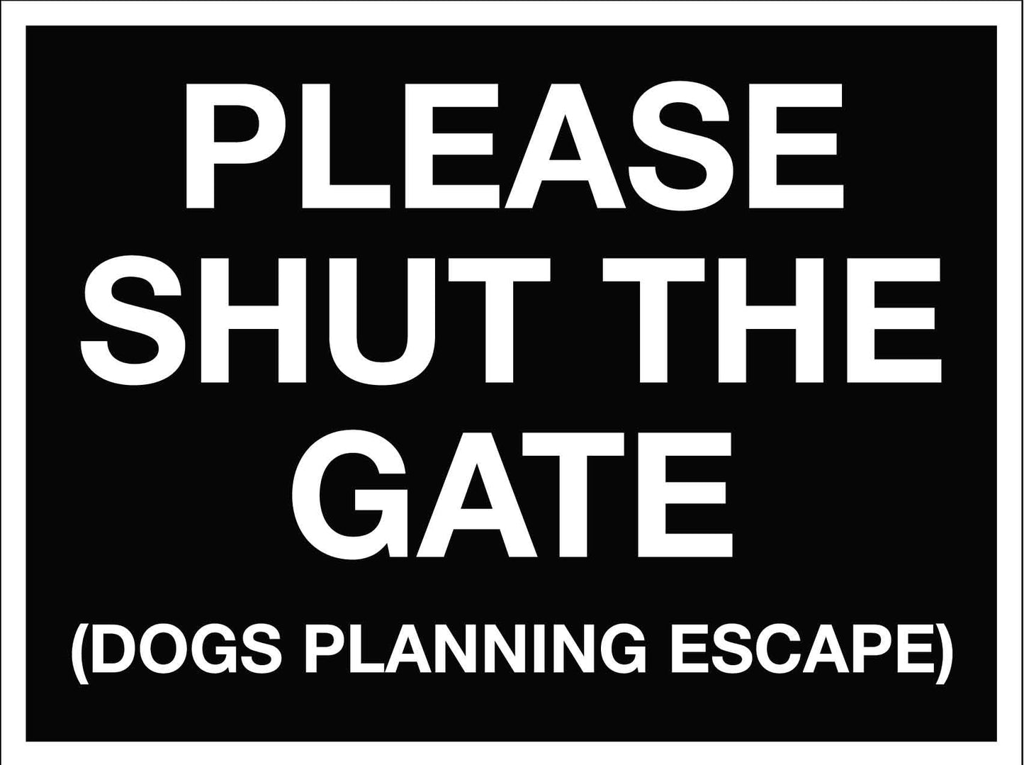 Please Shut The Gate Dogs Planning Escape Sign - New Signs