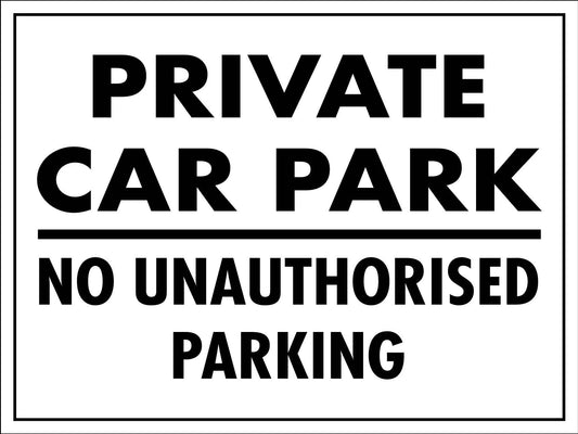 Private Car Park No Unauthorised Parking Sign - New Signs