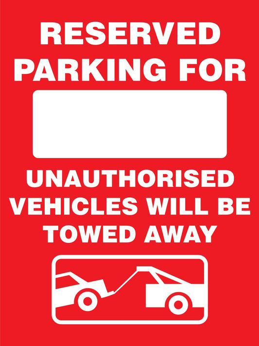 Reserved Parking For .... Unauthorised Vehicles Will Be Towed Away Sign - New Signs
