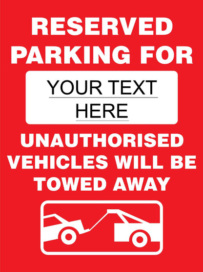 Reserved Parking For .... Unauthorised Vehicles Will Be Towed Away Sign - New Signs