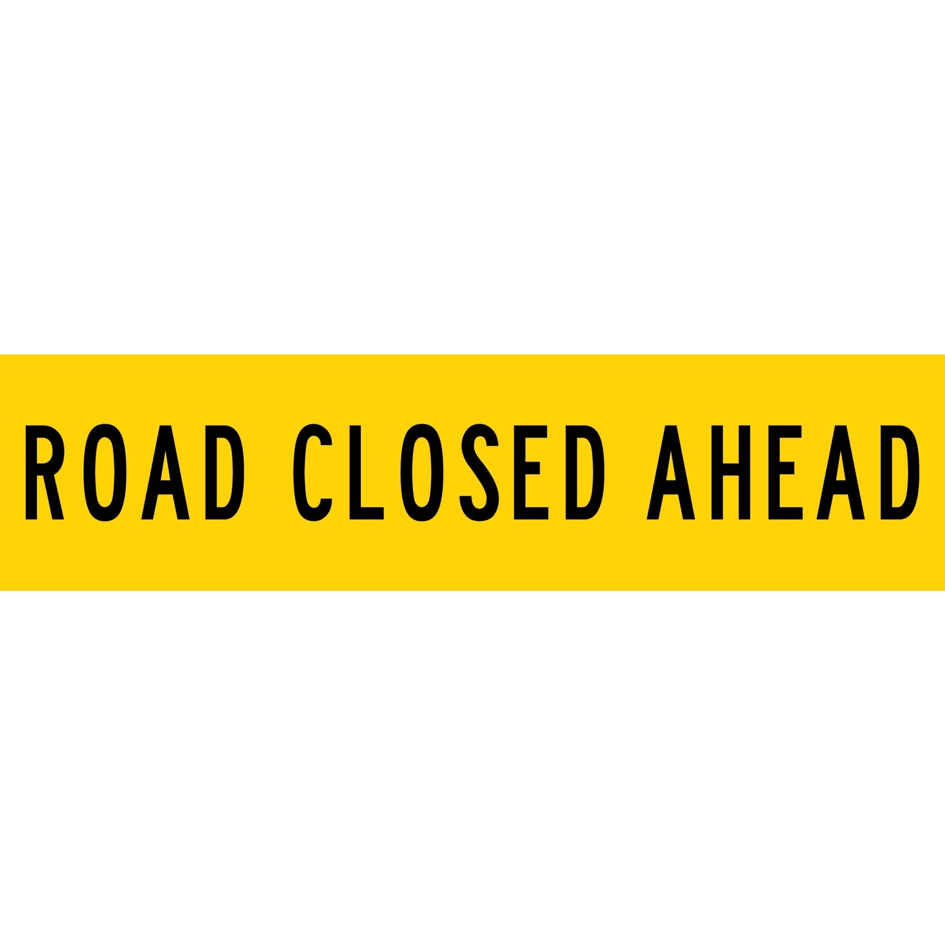Road Closed Ahead Long Skinny Multi Message Traffic Sign - New Signs