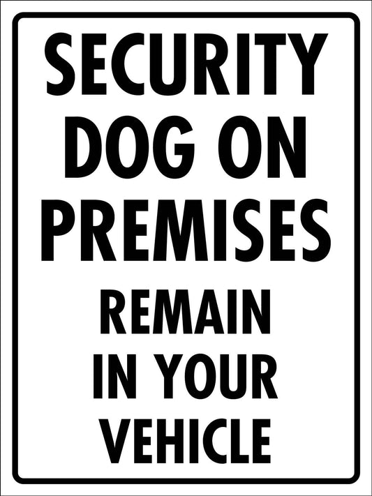 Security Dog On Premises Remain In Your Vehicle Sign - New Signs