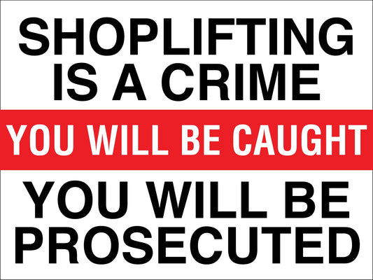 Shoplifting Is A Crime You Will Be Caught You Will Be Prosecuted Sign - New Signs