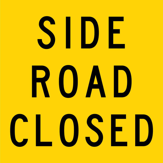 Side Road Closed Multi Message Traffic Sign - New Signs