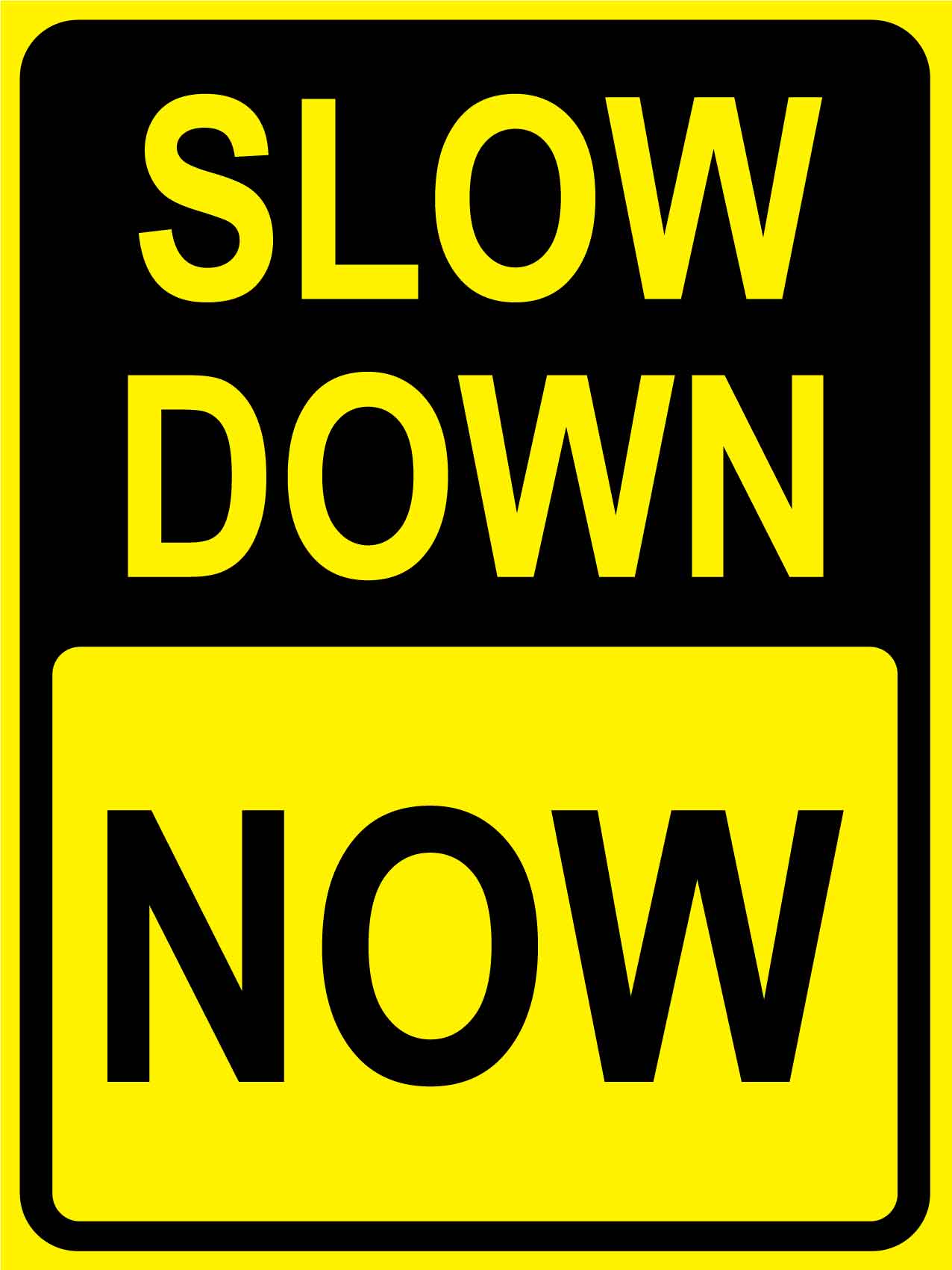 Slow Down Now Sign - New Signs