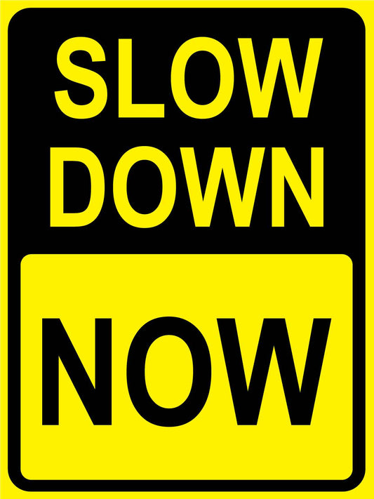 Slow Down Now Sign - New Signs