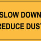 Slow Down Reduce Dust Sign - New Signs