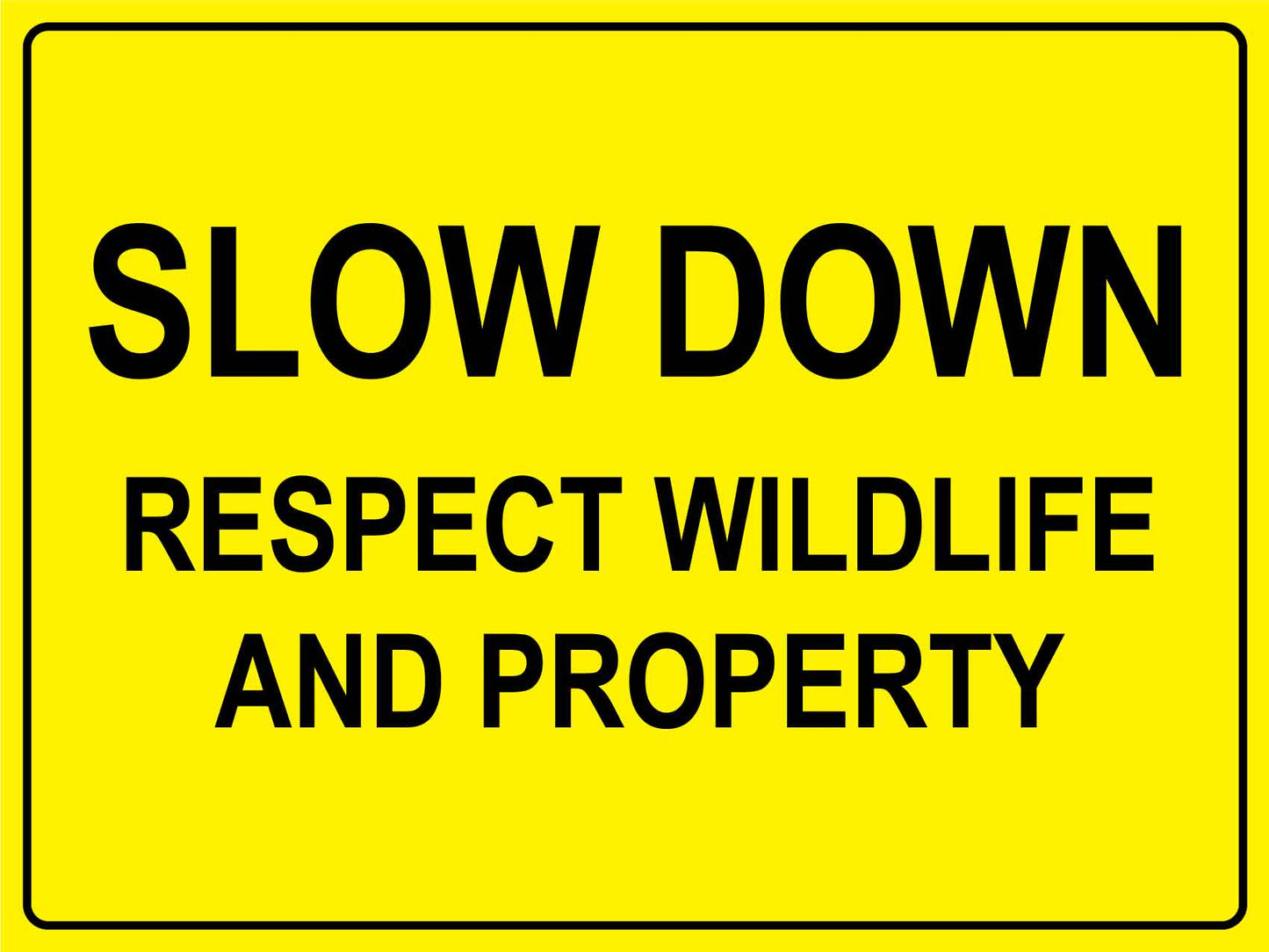 Slow Down Respect Wildlife and Property Bright Yellow Sign - New Signs