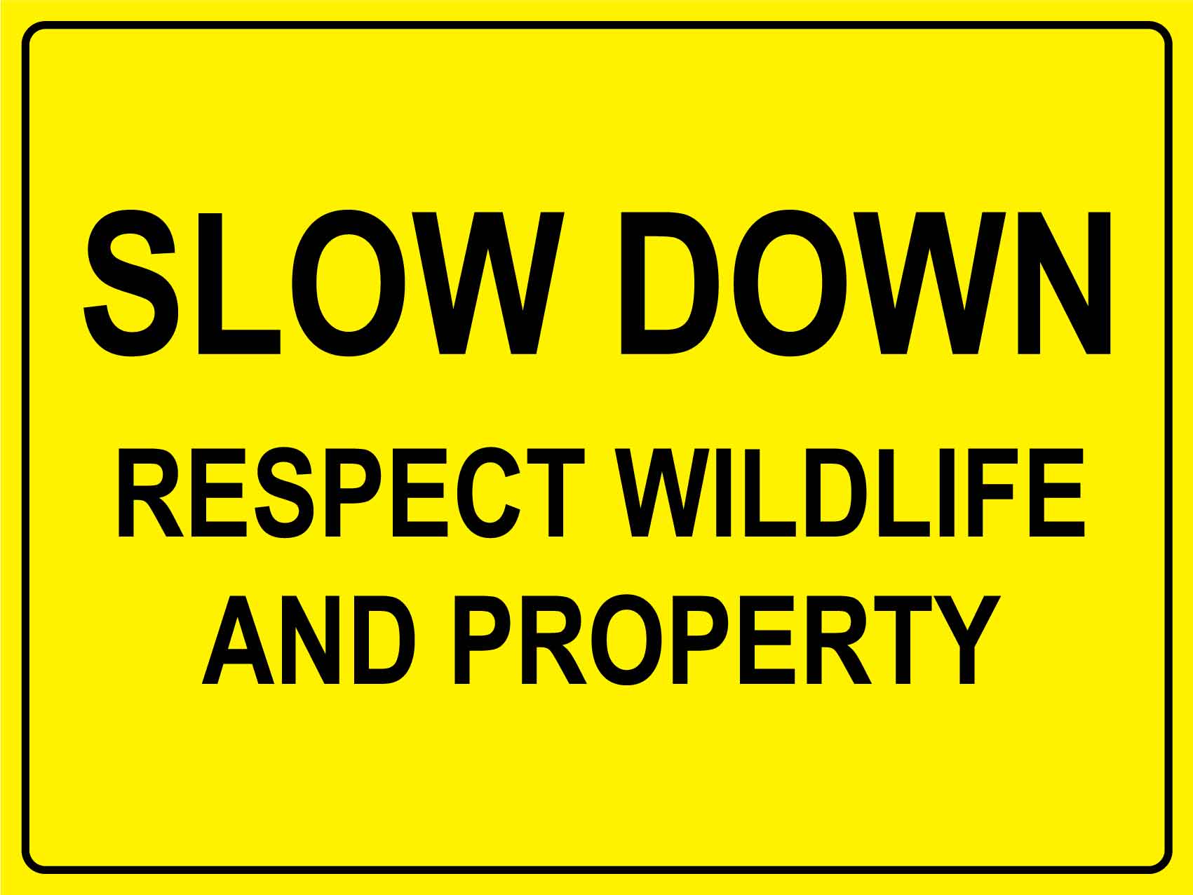 Slow Down Respect Wildlife and Property Bright Yellow Sign - New Signs