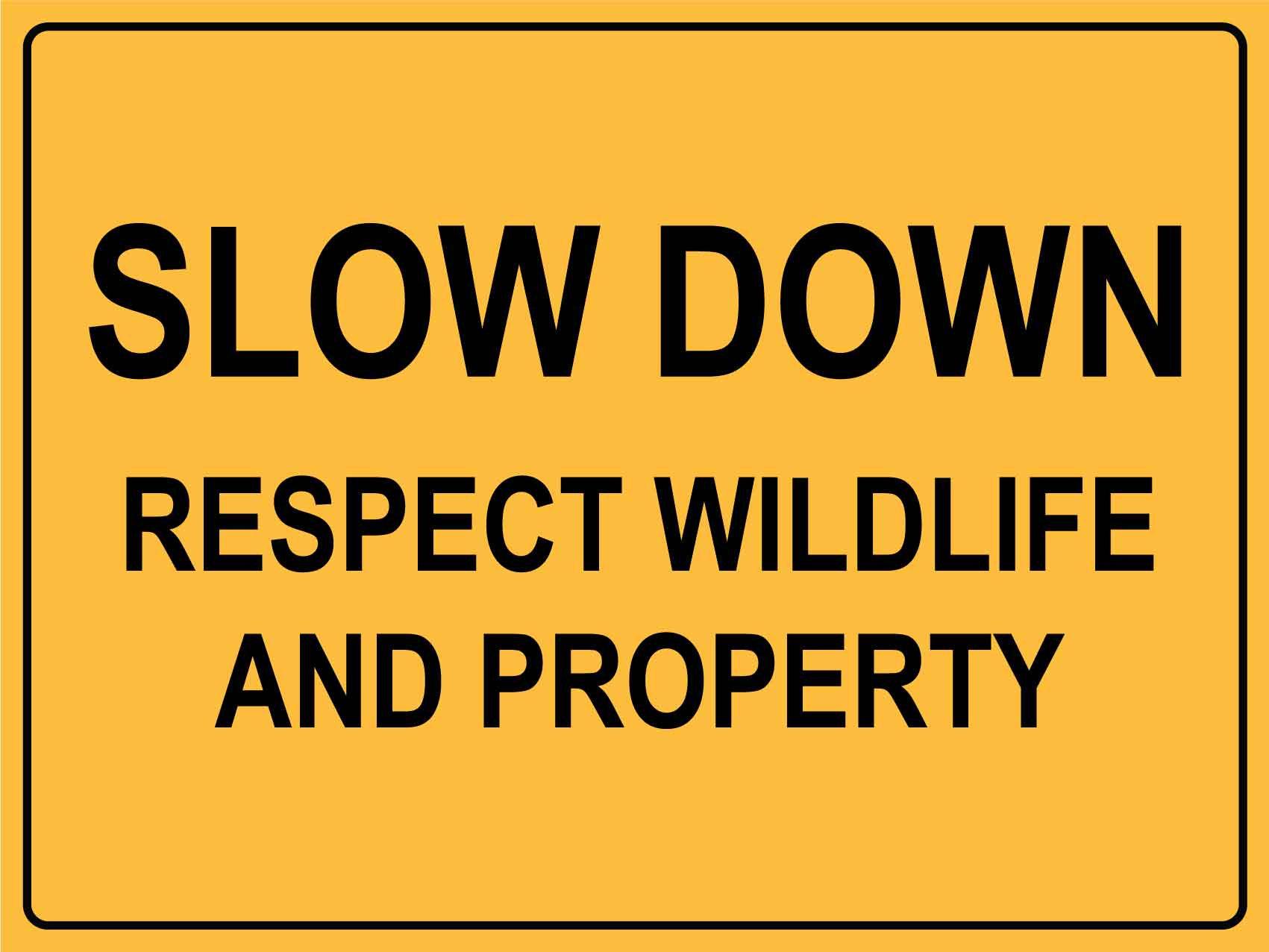 Slow Down Respect Wildlife and Property Sign - New Signs