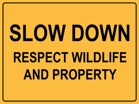 Slow Down Respect Wildlife and Property Sign - New Signs